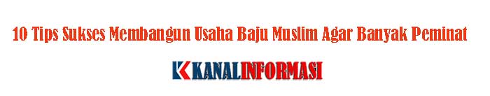 10 Tips Sukses Membangun Usaha Baju Muslim Agar Banyak Peminat