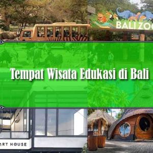 Tempat Wisata Edukasi di Bali
