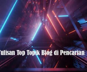Tulisan Top Topik Blog di Pencarian