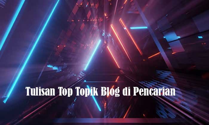 Tulisan Top Topik Blog di Pencarian