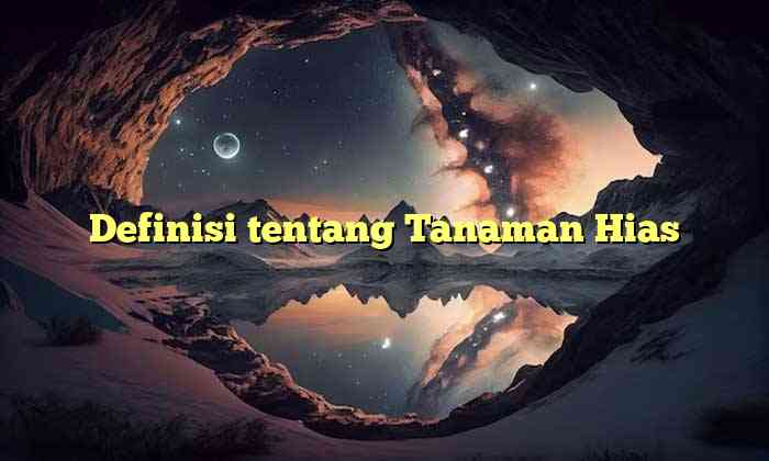 Definisi tentang Tanaman Hias