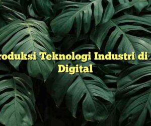 Introduksi Teknologi Industri di Era Digital