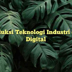 Introduksi Teknologi Industri di Era Digital