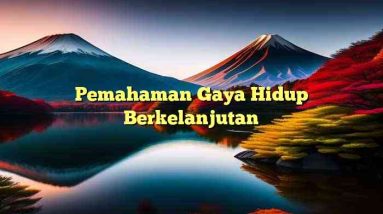 Pemahaman Gaya Hidup Berkelanjutan
