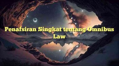 Penafsiran Singkat tentang Omnibus Law